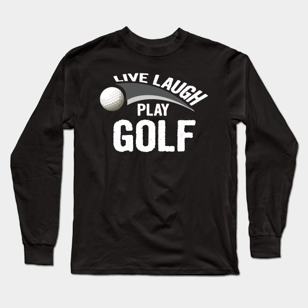 Live laugh play golf sport Long Sleeve T-Shirt by martinyualiso